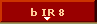 b IR 8