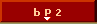 b P 2